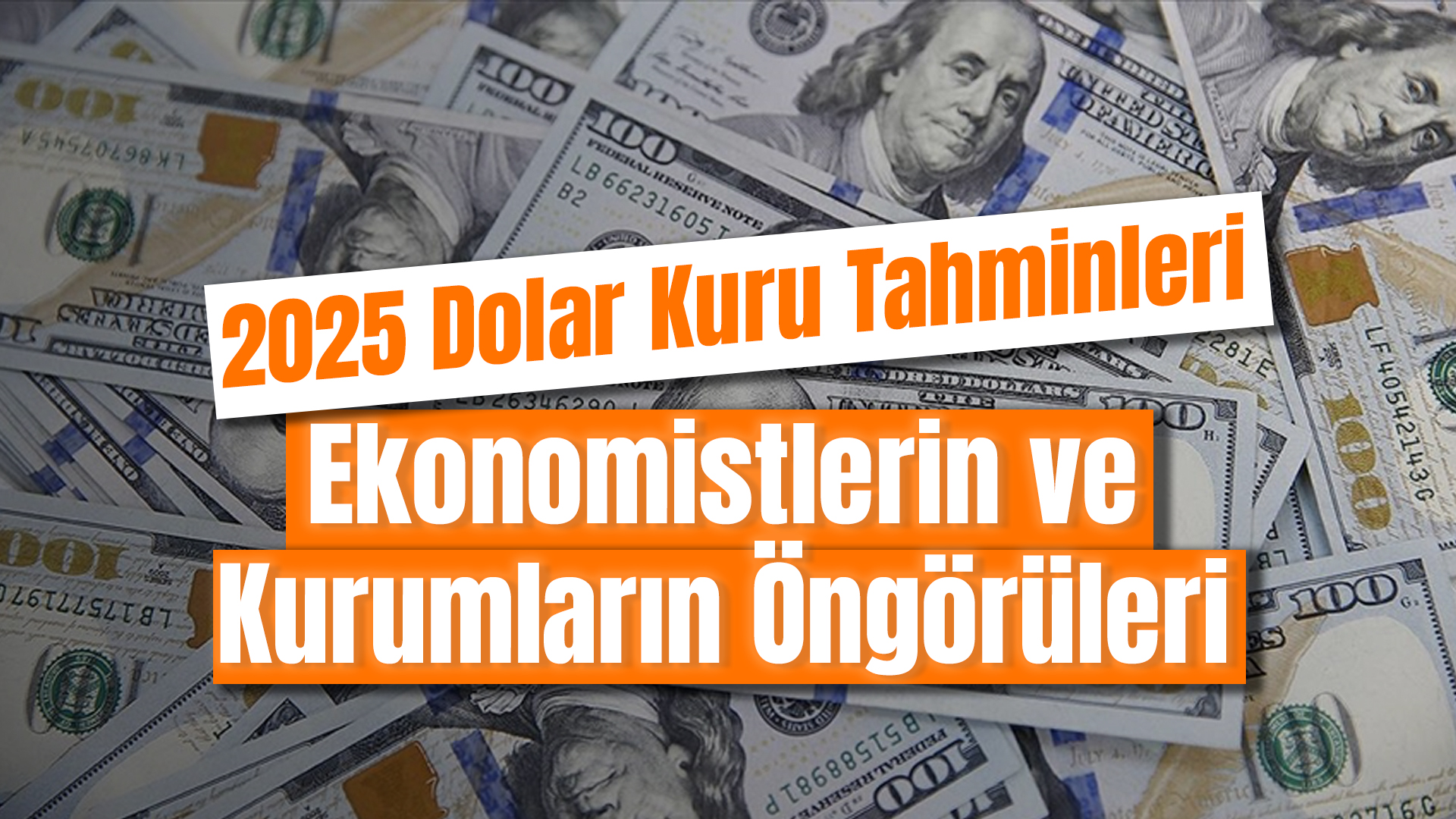 2025 Dolar Kuru Tahminleri: Ekonomistlerin ve Kurumların Öngörüleri