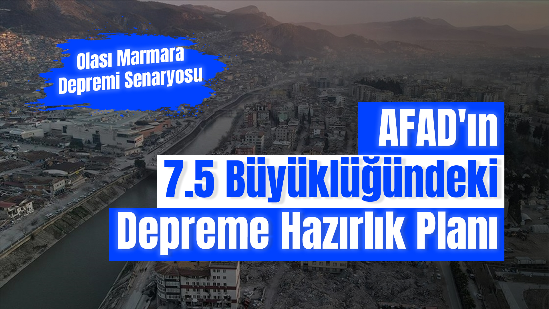 Olası Marmara Depremi Senaryosu: AFAD'ın 7.5 Büyüklüğündeki Depreme Hazırlık Planı