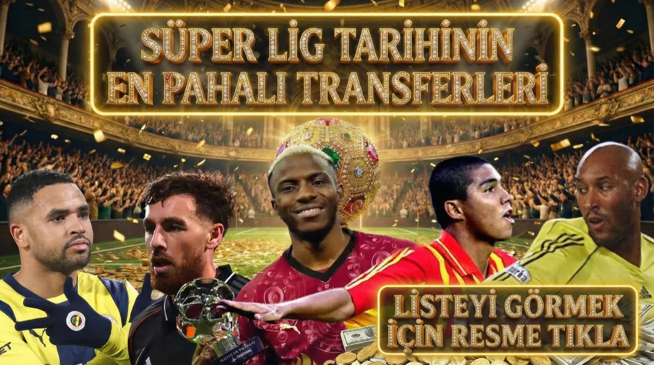 SÜPER LİG'İN EN PAHALI 15 TRANSFERİ! İŞTE EN PAHALI YABANCI TRANSFERLER