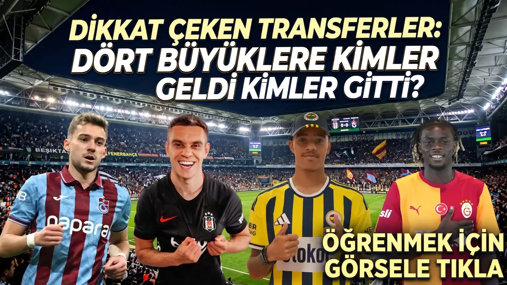 SÜPER LİG'DE TRANSFER FIRTINASI: Dört büyüklere kimler geldi, kimler gitti?