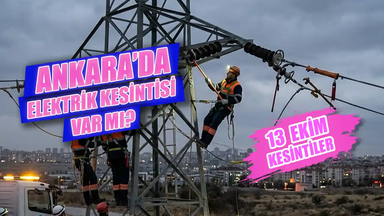 Ankara'da elektrik kesintisi var mı? 13 Ekim Ankara’da elektrik kesintisi hangi ilçelerde, elektrikler ne zaman gelecek?