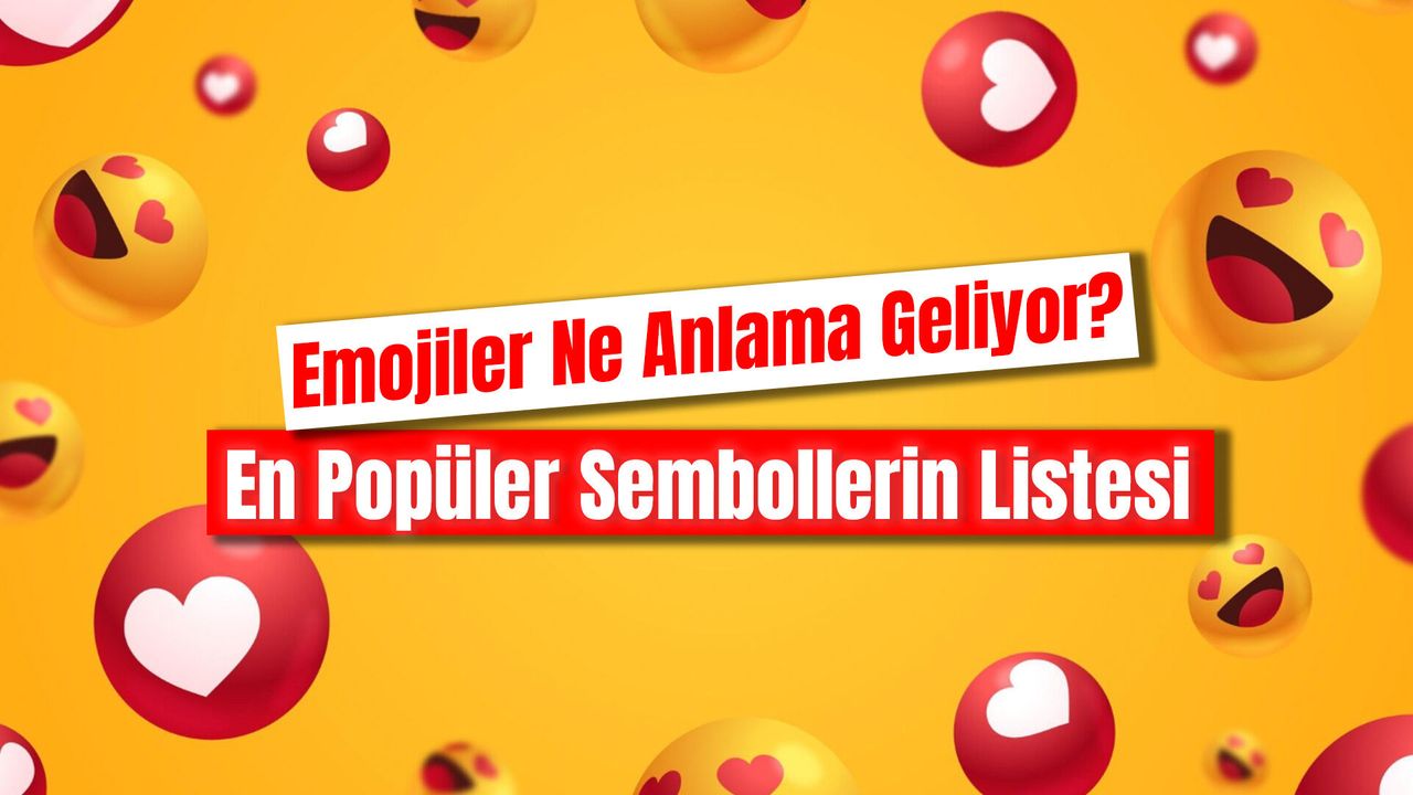 Emojiler Ne Anlama Geliyor? En Popüler Sembollerin Listesi