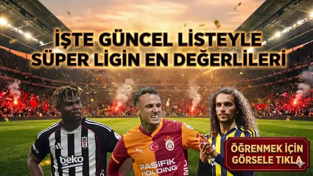 EN PAHALI OYUNCULAR! İşte güncel sıralamayla Süper Lig'in en değerli 20 futbolcusu
