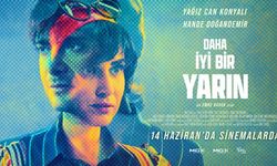 "Daha İyi Bir Yarın" filmi, 14 Haziran'da vizyona girecek