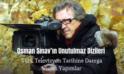 Osman Sınav’ın Unutulmaz Dizileri: Türk Televizyon Tarihine Damga Vuran Yapımlar