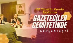 İGF Yönetim Kurulu toplantısı Gazeteciler Cemiyeti’nde gerçekleşti