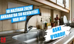 Bugün Ankara'da  su kesintisi var mı? 10 Haziran Ankara'da Sular Ne Zaman Gelecek, Kesinti Yaşanan İlçeler Hangileri?