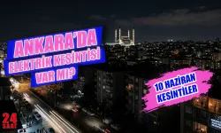 10 Haziran Ankara'da elektrik kesintisi var mı? Çankaya, Keçiören ve Yenimahalle'de elektrikler ne zaman gelecek?