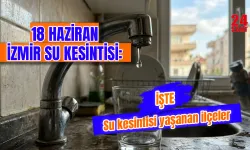 İzmir’de Bugün Su Kesintisi Var mı? 18 Haziran İzmir Su Kesintisi Ne Kadar Sürecek? İşte Etkilenen Bölgeler