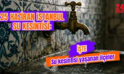 İstanbul 25 Haziran su kesintisi hangi ilçelerde olacak, kaç saat sürecek? İstanbul'da sular ne zaman gelecek?