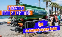 3 Haziran 2026 İzmir 'de su kesintisi var mı? İzmir su kesintisi hangi ilçelerde yaşanacak, ne zaman gelecek?