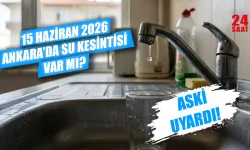 Ankara'da bugün su kesintisi var mı? 15 Haziran su kesintisi Ankara'da hangi ilçelerde, sular ne zaman gelecek?
