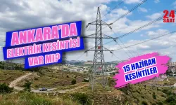 Ankara'da elektrik kesintisi var mı? 15 Haziran’da hangi ilçelerde yaşanacak, elektrikler ne zaman gelecek?
