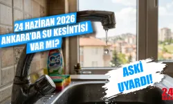 24 Haziran Ankara’da su kesintisi var mı, hangi mahalleler etkilendi? Ankara'da sular ne zaman gelecek?