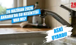 Ankara Su Kesintisi 26 Haziran: Ankara'da Bugün Hangi İlçelerde Sular Kesilecek, Ne Zaman Gelecek?