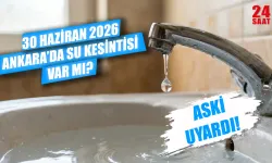Ankara'da 29 Haziran su kesintisi hangi mahalleleri etkiliyor? Ankara'da sular ne zaman gelecek?