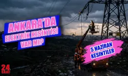 ANKARA ELEKTRİK KESİNTİSİ SORGULAMA: 5 Haziran Ankara'da  hangi ilçelerde yaşanacak, elektrikler saat kaçta gelecek?