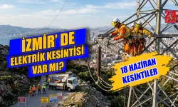 İzmir'de elektrik kesintisi var mı? İzmir’de 18 Haziran elektrik kesintisi hangi ilçelerde ve saatlerde yaşanacak?