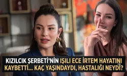 Kızılcık Şerbeti Ece İrtem öldü mü? Işıl karakteriyle tanınan oyuncunun hastalığı neydi, kaç yaşındaydı?