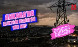 Ankara elektrik kesintisi 30 Temmuz 2026: Hangi ilçelerde elektrikler kesilecek, ne zaman gelecek?