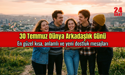 Arkadaşlık Günü bugün mü? 30 Temmuz Dünya Arkadaşlık Günü en güzel kısa, anlamlı mesajları ve dostluk sözleri