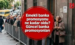 Emekli banka promosyonu ne kadar oldu? 2026 emekli promosyonu hangi bankada daha yüksek? Güncel banka promosyonları