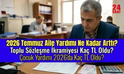 2026 Temmuz Aile Yardımı Ne Kadar Arttı? Toplu Sözleşme İkramiyesi Kaç TL Oldu? Çocuk Yardımı 2026'da Kaç TL Oldu?