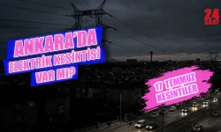Ankara elektrik kesintisi 17 Temmuz 2026: Ankara elektrik kesintisi hangi bölgelerde var, elektrikler ne zaman gelecek?