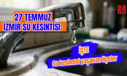 27 Temmuz İzmir'de su kesintisi var mı? Hangi ilçelerde sular kesilecek? İzmir'de sular ne zaman gelecek?
