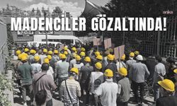 Bağımsız Maden-İş: 80 madenci hala gözaltında