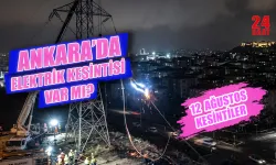 Ankara'da elektrik kesintisi bugün hangi ilçelerde var? 12 Ağustos Ankara'da elektrikler ne zaman gelecek?