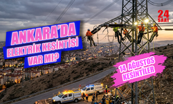 14 Ağustos Ankara'da elektrik kesintisi hangi mahallelerde olacak, kesintiler saat kaçta bitecek?