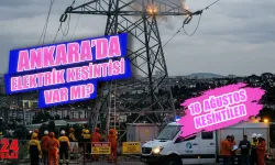 Ankara elektrik kesintisi 18 Ağustos'ta hangi ilçelerde olacak, elektrikler ne zaman gelecek?