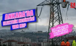 Ankara elektrik kesintisi 24 Ağustos’ta hangi ilçelerde olacak, elektrikler ne zaman gelecek?