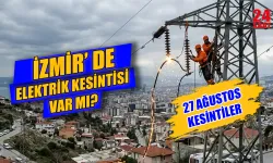 İzmir elektrik kesintisi 27 Ağustos'ta hangi ilçelerde olacak, elektrikler ne zaman gelecek?