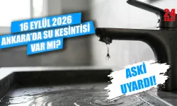 Ankara'da su kesintisi var mı? 16 Eylül Ankara'da sular ne zaman gelecek, hangi ilçelerde kesinti var?