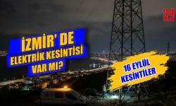 İzmir elektrik kesintisi bugün hangi ilçelerde? 16 Eylül 2026 İzmir elektrik kesintisi ne zaman bitecek?