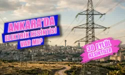 Ankara'da bugün elektrik kesintisi var mı? 30 Eylül Ankara'da elektrikler ne zaman gelecek?