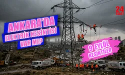 Ankara'da hangi ilçelerde elektrik kesintisi yaşanacak? Ankara’da 9 Eylül elektrik kesintisi ne zaman bitecek?