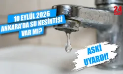 10 Eylül Ankara'da sular ne zaman gelecek? Ankara'da hangi ilçelerde su kesintisi var?