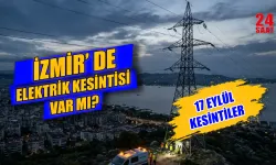 İzmir'de elektrikler ne zaman gelecek? 17 Eylül Perşembe İzmir'de hangi ilçelerde elektrikler kesilecek?
