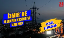 İzmir elektrik kesintisi bugün hangi ilçelerde olacak, elektrikler ne zaman gelecek? 1 Eylül elektrik kesinti saatleri