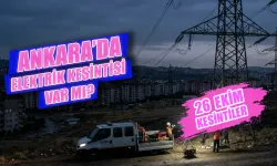 26 Ekim Ankara'da elektrik kesintisi var mı? Hangi ilçelerde elektrik kesintisi var? Elektrikler ne zaman gelecek?