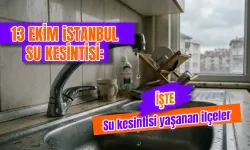 İstanbul'da bugün su kesintisi var mı? 13 Ekim İstanbul'da hangi mahalleler etkilenecek, sular ne zaman gelecek?