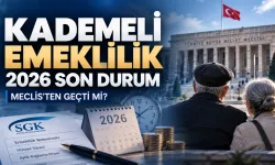 Kademeli emeklilikte 2026 son durum: Meclis’ten geçti mi, erken emeklilik ne zaman çıkacak?