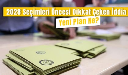 2028 Seçimleri Öncesi Dikkat Çeken İddia: Yeni Plan Ne?