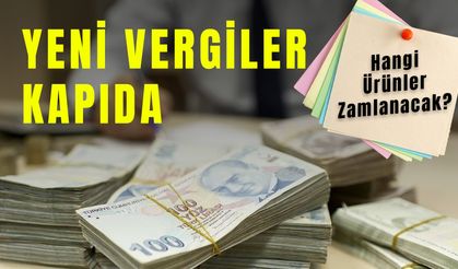 Yeni Vergiler Kapıda: Hangi Ürünler Zamlanacak?