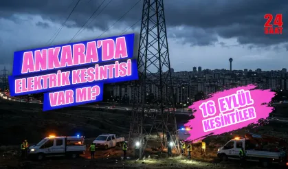 Ankara'da elektrik kesintisi bugün var mı? 16 Eylül Ankara'da hangi ilçelerde elektrikler kesilecek?