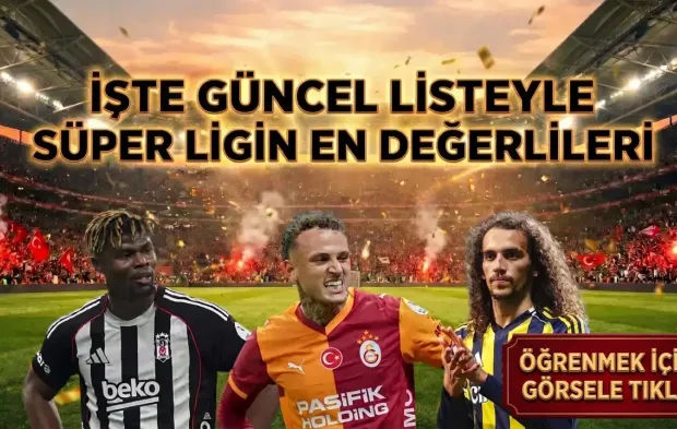 EN PAHALI OYUNCULAR! İşte güncel sıralamayla Süper Lig'in en değerli 20 futbolcusu
