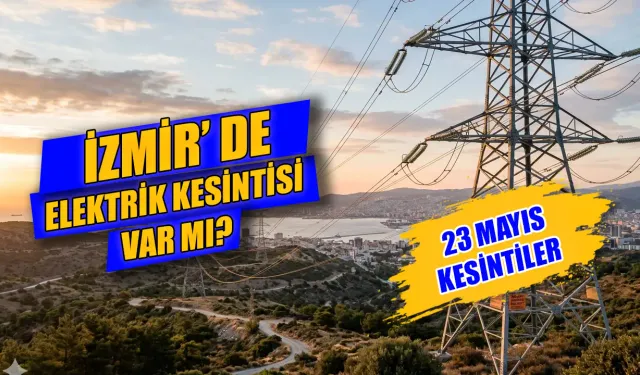 İzmir'de bugün elektrik kesintisi var mı? 23 Mayıs'ta İzmir'de hangi ilçelerde elektrikler gidecek, saat kaçta gelecek?